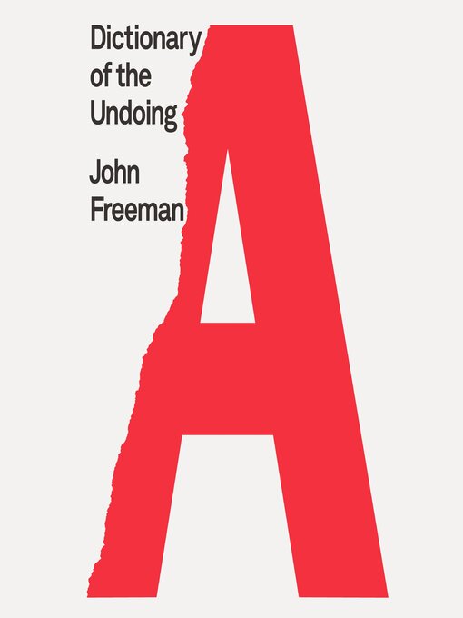 Title details for Dictionary of the Undoing by John Freeman - Available